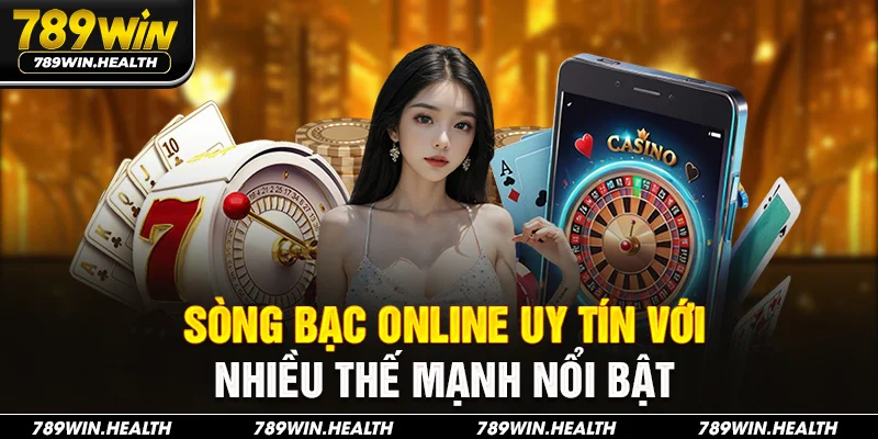 Sòng bạc online uy tín với nhiều thế mạnh nổi bật